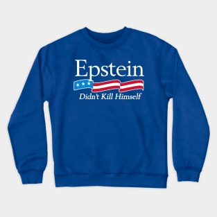 Epstein Didn't Kill Himself Crewneck Sweatshirt